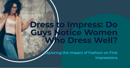 Are Guys More Likely To Notice A Girl Who Is Dressed Well?