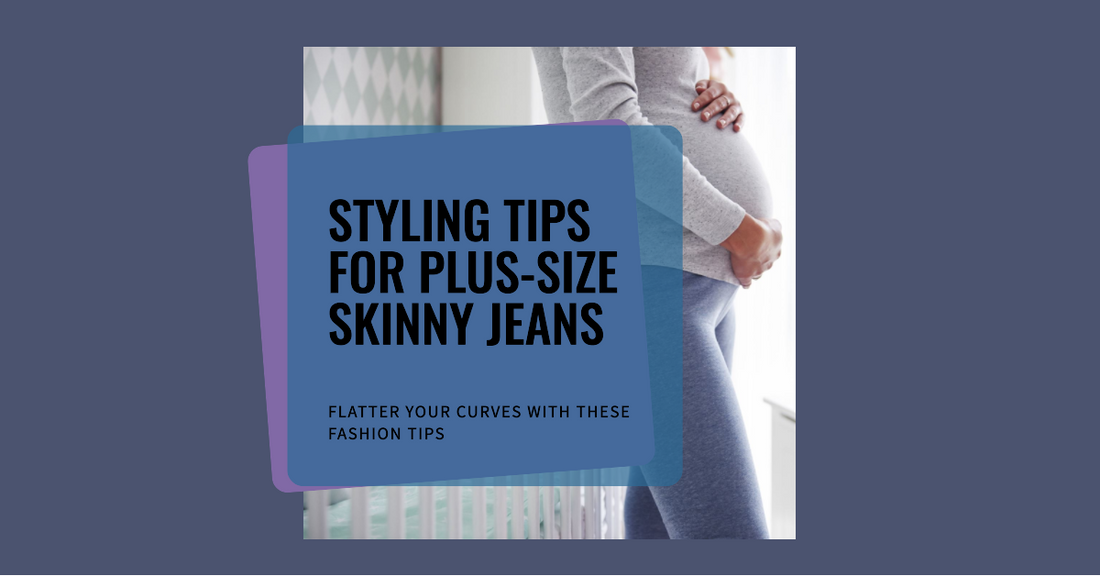 Flaunt Your Curves: How to Style Plus-Size Skinny Jeans!