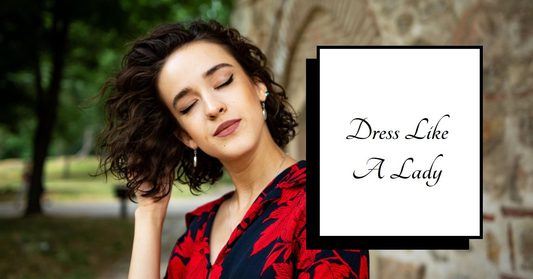 How Do You Dress Like A Lady?