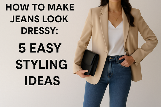 How to Make Jeans Look Dressy: 5 Easy Styling Ideas