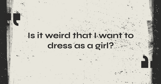 Is It Weird That I Want To Dress As A Girl?
