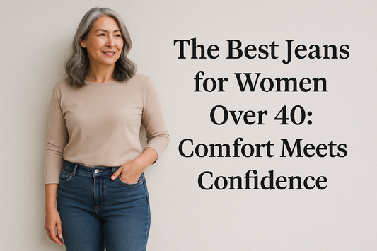 The Best Jeans for Women Over 40: Comfort Meets Confidence