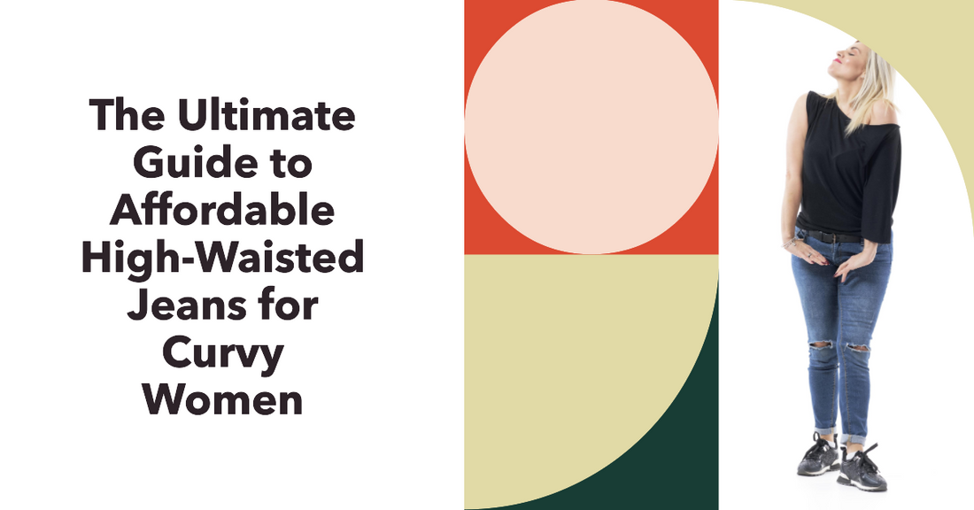 The Ultimate Guide to Affordable High-Waisted Jeans for Curvy Women: 25+ Styles to Transform Your Wardrobe