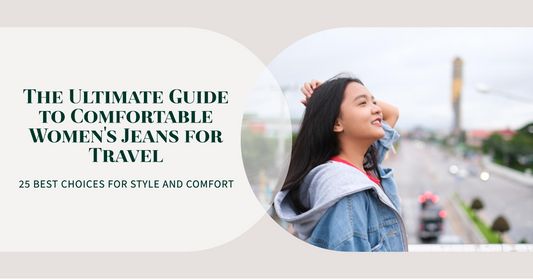 The Ultimate Guide to the Most Comfortable Women's Jeans for Travel: 25 Best Choices for Style and Comfort