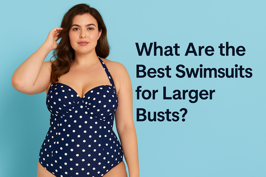 What Are The Best Swimsuits For Larger Busts?