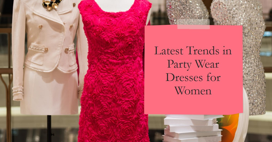 What Are The Latest Trends In Stunning Party Wear Dresses For Women?