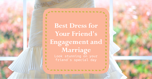 What Is The Best Dress To Wear To A Friend's Engagement Party And Marriage?