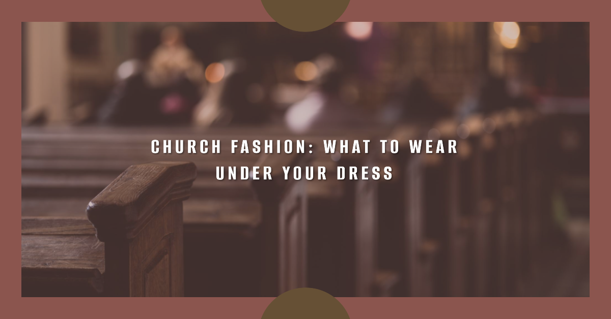What Should Be Worn Under Dresses In Church?